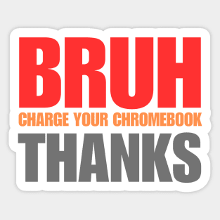 Bruh Charge Your Chromebook Thanks Sticker